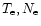 $T_{\rm e},N_{\rm e}$