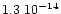 $1.3\,\, 10^{-14}$