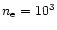 $n_{\rm e}=10^3$