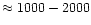 $\approx 1000-2000$