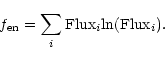 \begin{displaymath}
f_{\rm en}= \sum_{i}{{\rm Flux}_{i}{\ln}({\rm Flux}_{i})}.
\end{displaymath}