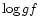 $\log gf$