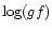 $\log(gf)$