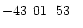 $-43\phantom{^\circ}01\phantom{\hbox{$^\prime$ }}53\phantom{\hbox{$^{\prime\prime}$ }}$