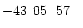 $-43\phantom{^\circ}05\phantom{\hbox{$^\prime$ }}57\phantom{\hbox{$^{\prime\prime}$ }}$