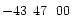 $-43\phantom{^\circ}47\phantom{\hbox{$^\prime$ }}00\phantom{\hbox{$^{\prime\prime}$ }}$