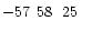$-57\phantom{^\circ}58\phantom{\hbox{$^\prime$ }}25\phantom{\hbox{$^{\prime\prime}$ }}$