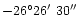 $-26^\circ26\hbox{$^\prime$ }30\hbox{$^{\prime\prime}$ }$