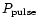 $P_{\rm pulse}$