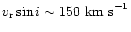 $v_{\rm r}\sin i \sim 150~{\rm km~s}^{-1}$