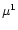 $\mu^1$