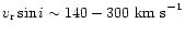 $v_{\rm r}\sin i \sim 140-300~{\rm km~s}^{-1}$