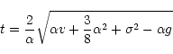 \begin{displaymath}%
t={2\over \alpha}\sqrt{\alpha v+{3\over
8}\alpha^2+\sigma^2-\alpha g}
\end{displaymath}