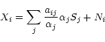 \begin{displaymath}%
X_i=\sum_j {a_{ij} \over \alpha_{j}} \alpha_{j} S_j+N_i
\end{displaymath}
