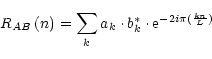 \begin{displaymath}%
R_{AB}\left(n\right)=\sum_k a_k\cdot b_k^*\cdot {\rm e}^{-2i\pi({kn\over L})}
\end{displaymath}