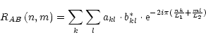 \begin{displaymath}%
R_{AB}\left(n,m\right)=\sum_k\sum_l a_{kl}\cdot b_{kl}^*\cdot {\rm e}^{-2i\pi({nk\over L_1}+{ml\over L_2})}
\end{displaymath}