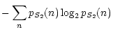 $\displaystyle -\sum_{n} p_{S_2}(n)\log_2 p_{S_2}(n)$
