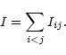 \begin{displaymath}%
I=\sum_{i<j} I_{ij}.
\end{displaymath}