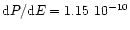 ${\rm d}P/{\rm d}E = 1.15 \ 10^{-10}$