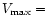 $V_{\max}=$