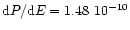 ${\rm d}P/{\rm d}E = 1.48 \ 10^{-10}$