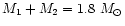 $M_1 + M_2 = 1.8~M_{\odot}$