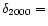 $\delta_{2000} =$