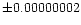 $\pm 0.00000002$