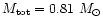 $M_{\rm tot} = 0.81~M_{\odot}$