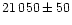$21\, 050 \pm 50$