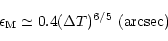 \begin{displaymath}\epsilon_ {\rm M} \simeq 0.4 (\Delta T)^{6/5}\ ({\rm arcsec})
\end{displaymath}