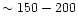 $\sim 150-200$