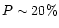 $P\sim 20\%$