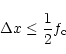 \begin{displaymath}%
\Delta x\leq \frac{1}{2}f_{\rm c}
\end{displaymath}