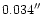 $0.034 \hbox{$^{\prime\prime}$ }$