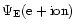 $\Psi_{\rm E}({\rm e+ion})$