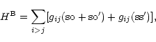 \begin{displaymath}%
H^{\rm B} = \sum_{i>j}[g_{ij}({\rm so}+{\rm so}')+g_{ij}({\rm ss}')],
\end{displaymath}