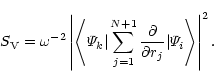 \begin{displaymath}%
S_{\rm V}=\omega^{-2}
\left\vert\left\langle{\mit\Psi}_k
...
...l}{\partial r_j}\vert
{\mit\Psi}_i\right\rangle\right\vert^2.
\end{displaymath}