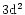 $3{\rm d}^2$