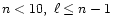 $n < 10, \ \ell \leq n-1$