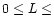 $0\leq L \leq$