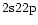 ${\rm 2s22p} $