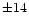 $\pm14$