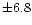 $\pm 6.8$