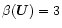 $\beta(\vec{U})=3$