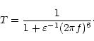 \begin{displaymath}%
T=\frac{1}{1+\varepsilon^{-1}(2\pi f)^6}\cdot
\end{displaymath}
