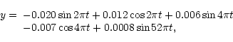 \begin{displaymath}\begin{array}{ll}
y=&-0.020\sin 2\pi t + 0.012\cos 2\pi t + ...
...pi t \\
&-0.007\cos 4\pi t + 0.0008\sin 52\pi t,
\end{array}\end{displaymath}