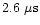 $2.6~\mu {\rm s}$