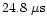 $24.8~\mu {\rm s}$