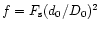 $f=F_{\rm s}(d_{0}/D_{0})^{2}$